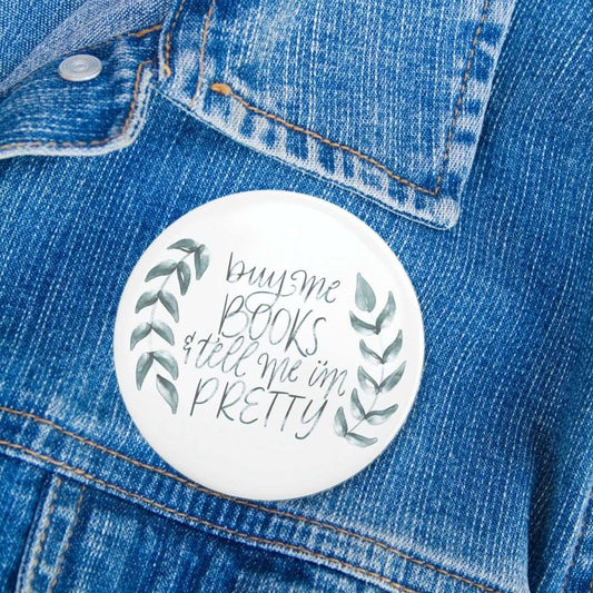 Buy Me Books and Tell Me I’m Pretty Pin | Bookish Pinback Button - Serafine Art & Design -