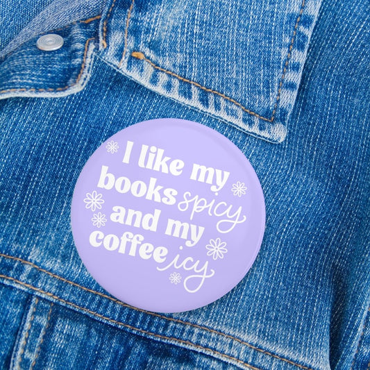 I Like My Books Spicy and My Coffee Icy Pin | Bookish Pinback Button - Serafine Art & Design -