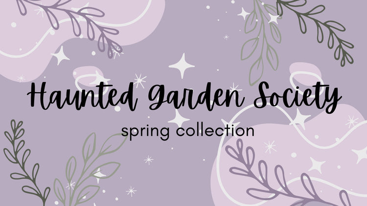 Haunted Garden Society: Spring Collection