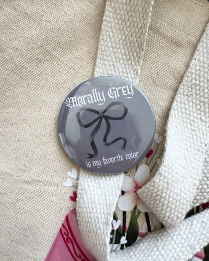 Morally Grey Is My Favorite Color Pin | Bookish Pinback Button