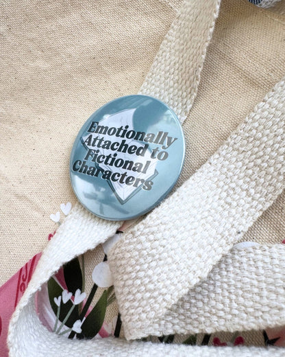 Emotionally Attached To Fictional Characters Pin | Bookish Pinback Button