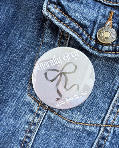 Morally Grey Is My Favorite Color Pin | Bookish Pinback Button