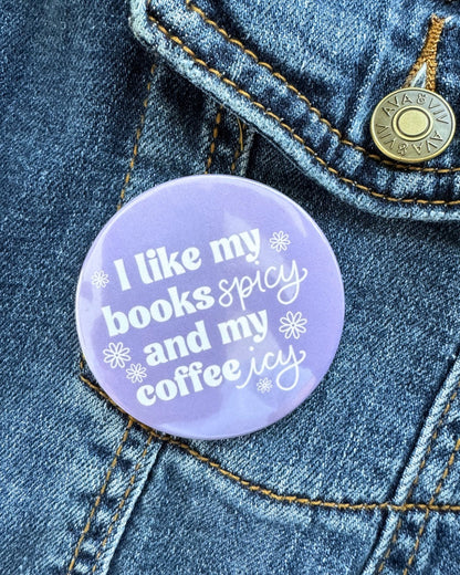 I Like My Books Spicy and My Coffee Icy Pin | Bookish Pinback Button