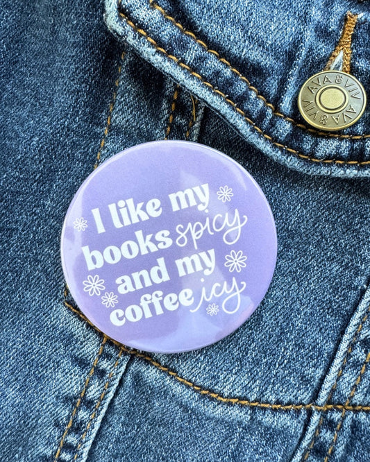 I Like My Books Spicy and My Coffee Icy Pin | Bookish Pinback Button