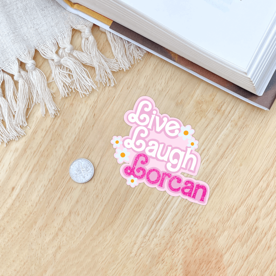 Girly Live, Laugh, Lorcan Sticker | Sarah J Maas | Bookish | Throne of Glass - Serafine Art & Design - 